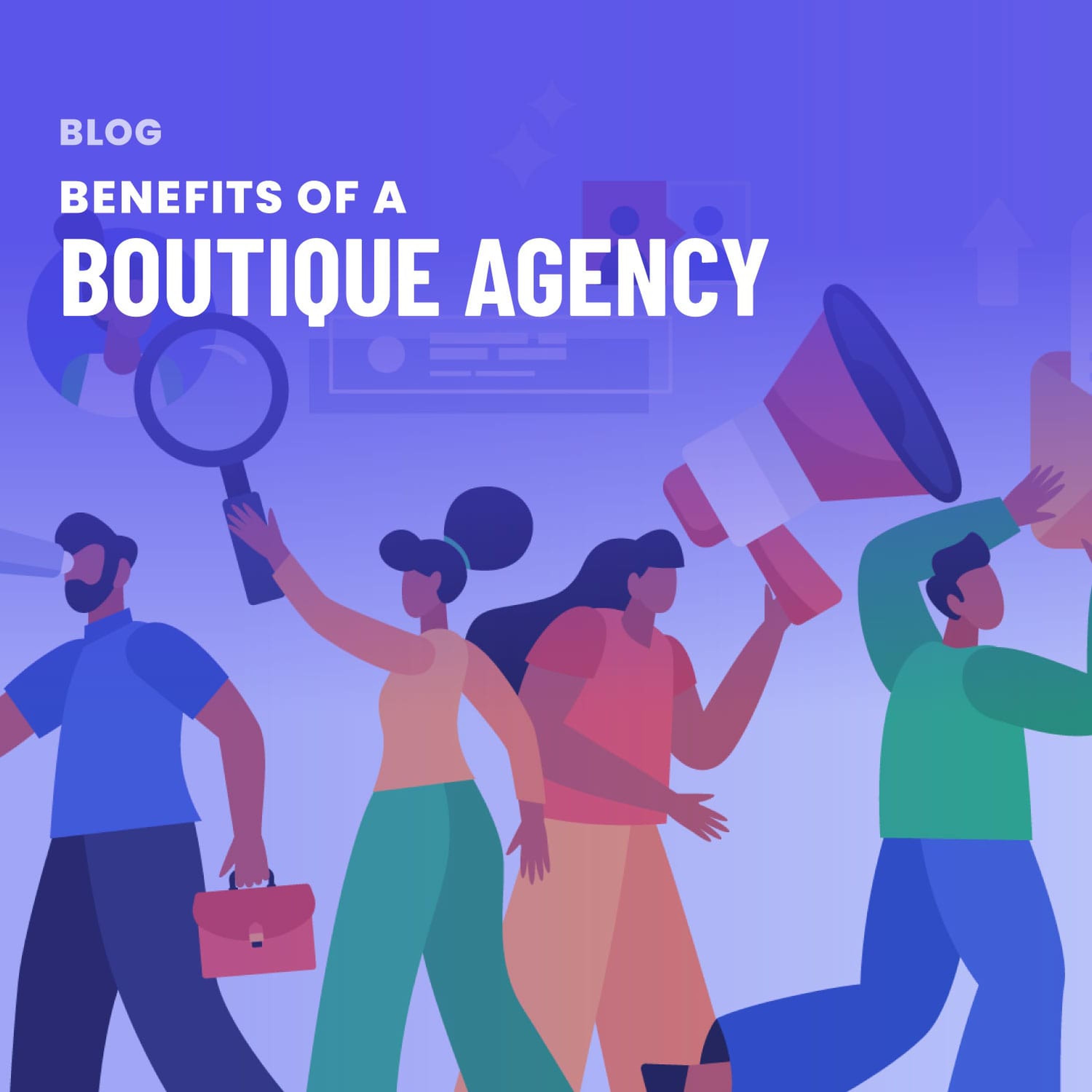 Boutique Agency Advantages