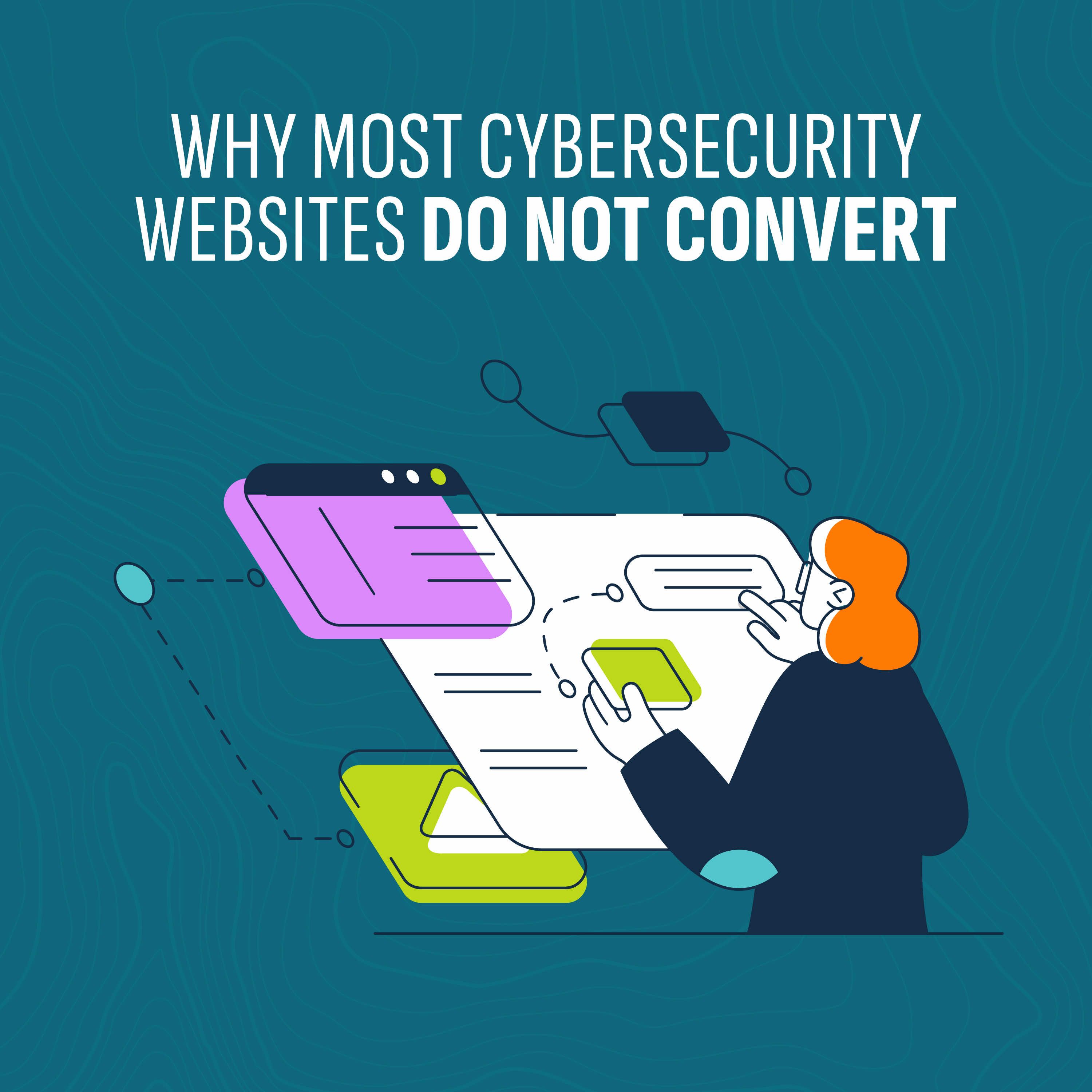 Why Most Cybersecurity Websites Do Not Convert: Messaging Gaps, Weak Proof, and Poor Buyer Alignment