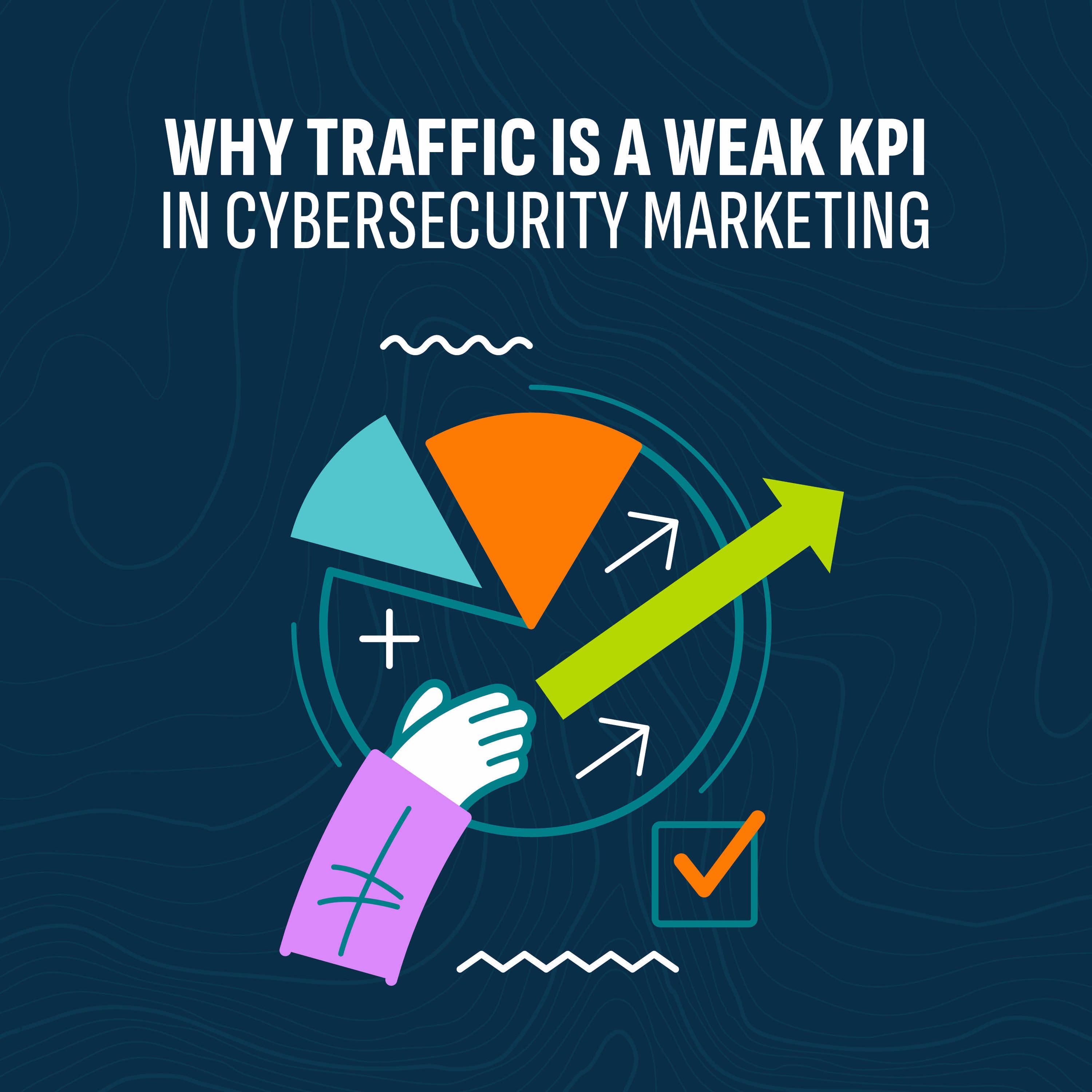 Why Traffic Is a Weak KPI in Cybersecurity Marketing